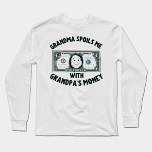 Grandma Spoils Me With Grandpa's Money Long Sleeve T-Shirt